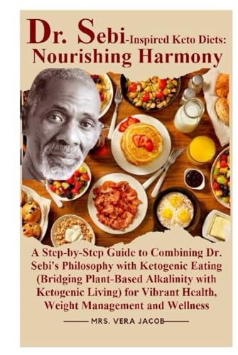 Dr. Sebi-Inspired Keto Diets: Nourishing Harmony: A Step-by-Step Guide