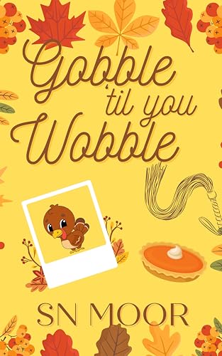 Gobble 'til you Wobble