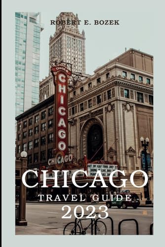 CHICAGO TRAVEL GUIDE 2023: Unlock the Windy City's Hidden Gems: Your
