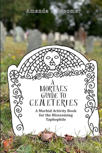 A Mortal's Guide to Cemeteries: A Morbid Activity Book for the Blossoming Taphophile