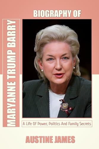BIOGRAPHY OF MARYANNE TRUMP BARRY: A Life Of Power, Politics, And