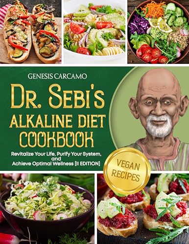 Dr. Sebi'S Alkaline Diet Cookbook: Revitalize Your Life, Purify Your