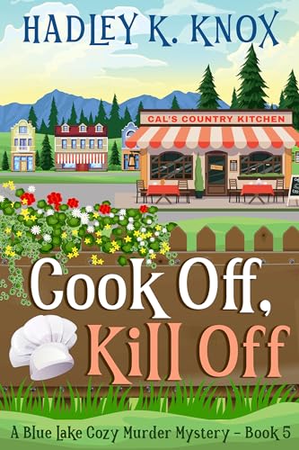 Cook Off, Kill Off: A Blue Lake Cozy Murder Mystery