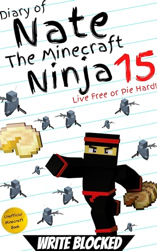 Diary of Nate The Minecraft Ninja 15: Live Free or Pie Hard! (An Unofficial Minecraft Book) (Diary of Nate The Minecraft Ninja