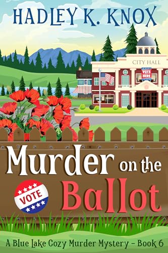 Murder on the Ballot: A Blue Lake Cozy Murder Mystery - Book 6