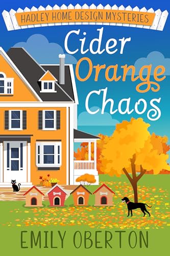 Cider Orange Chaos: Hadley Home Design Cozy Mysteries Book 4