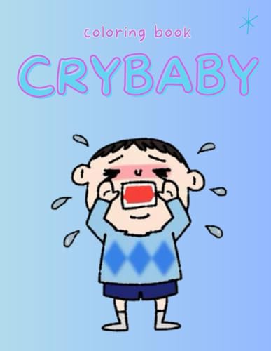 Crybaby coloring book: A therapeutic journey through the beautiful