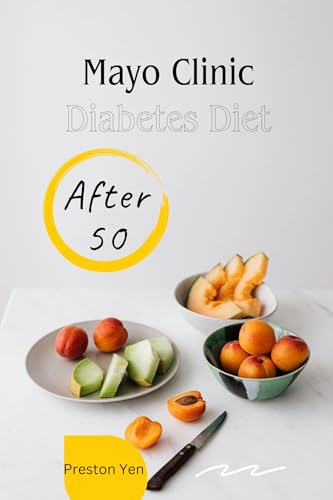 Mayo Clinic Diabetes Diet : After 50, A Mayo Clinic Guide to Empowering