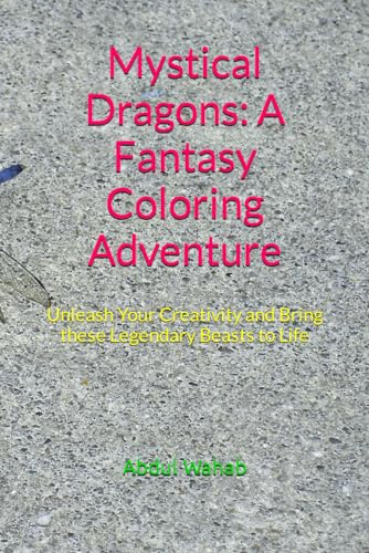 "Mystical Dragons: A Fantasy Coloring Adventure": "Unleash Your