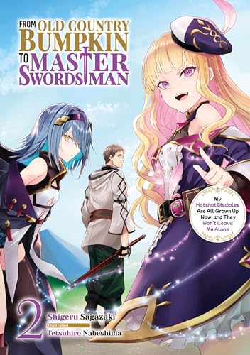 From Old Country Bumpkin to Master Swordsman: My Hotshot Disciples Are All Grown Up Now, and They Won't Leave Me Alone Volume 2