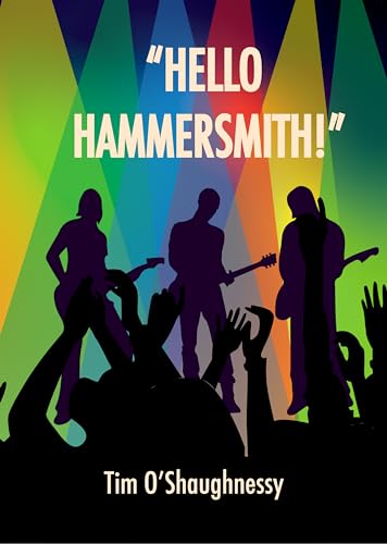 "HELLO HAMMERSMITH!": An Alternative Rock Music Novel
