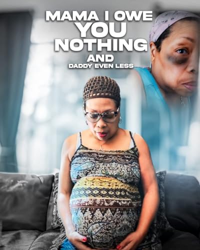 MAMA I OWE YOU NOTHING AND DADDY EVEN LESS