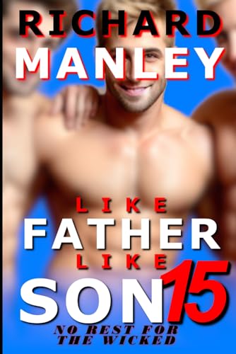 LIKE FATHER LIKE SON: Book 15: Graphic, Explicit, M/M, Group, Forced, Younger/Older, Age Gap, Taboo, Secret, College