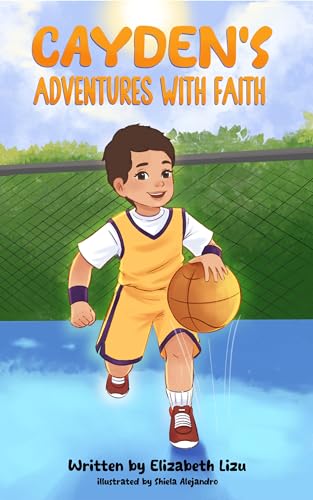 Cayden’s Adventures with Faith: A Chapter Book that Builds Confidence
