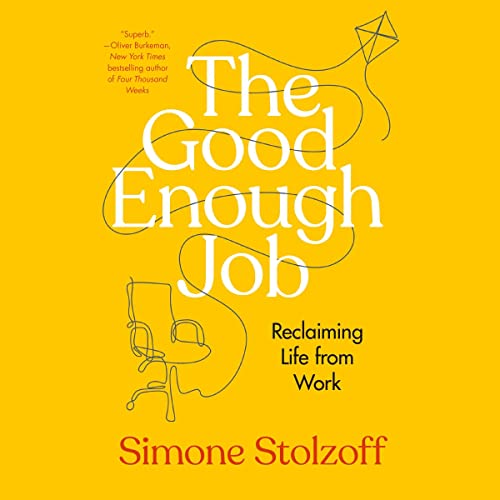 The Good Enough Job: Reclaiming Life from Work