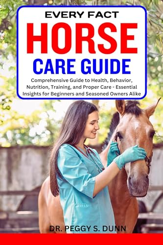 EVERY FACT HORSE CARE GUIDE : Comprehensive Guide to Health, Behavior ...