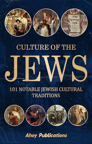 Culture of the Jews: 101 Notable Jewish Cultural Traditions
