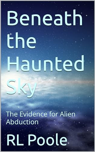 Beneath the Haunted Sky: The Evidence for Alien Abduction