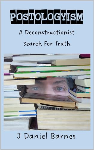 Postologyism: A Deconstructionist Search For Truth