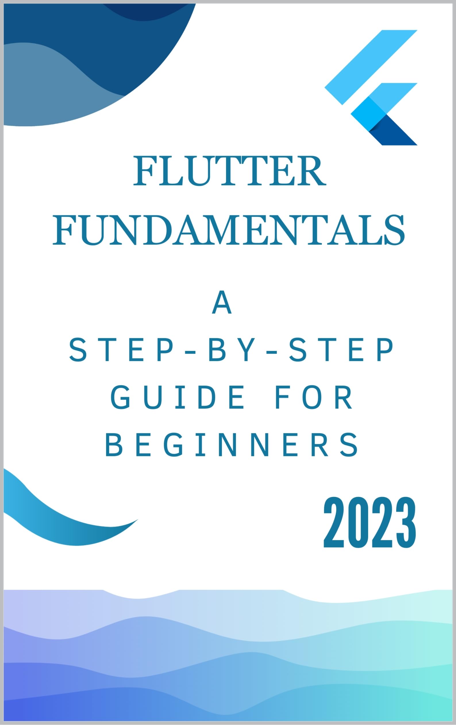 Flutter Fundamentals: A Step-by-Step Guide for Beginners by Nitasha ...