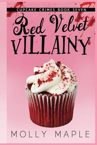 Red Velvet Villainy: A Small Town Cupcake Cozy Mystery (Cupcake Crimes Series)