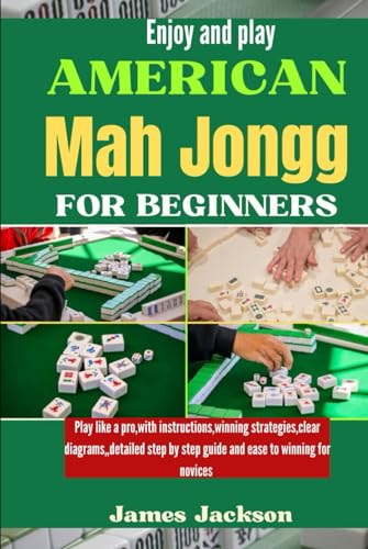 ENJOY AND PLAY AMERICAN MAH JONGG FOR BEGINNERS: Play like a pro,with