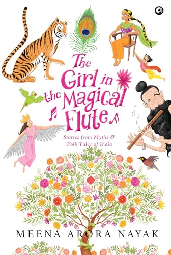 The Girl in the Magical Flute : Stories from Myths and Folk Tales of India