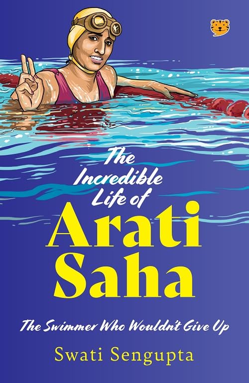 THE INCREDIBLE LIFE OF ARATI SAHA THE SWIMMER WHO WOULDN’T GIVE UP by