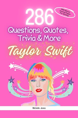 286 Questions, Quotes, Trivia and More about Taylor Swift : Ages 7-13 Test Your Swiftie Knowledge!