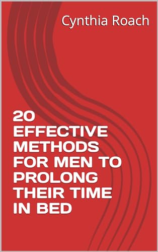 20 EFFECTIVE METHODS FOR MEN TO PROLONG THEIR TIME IN BED by Cynthia ...