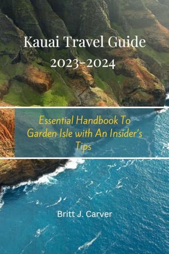 Kauai Travel Guide 2023-2024: Essential Handbook To Garden Isle with An ...