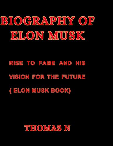 Biography of Elon musk: Rise to Fame and his vision for the future