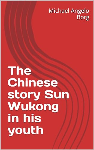 The Chinese story Sun Wukong in his youth by Michael Angelo Borg ...
