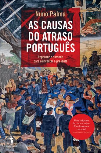 As Causas do Atraso Português: Repensar o passado para reinventar o presente