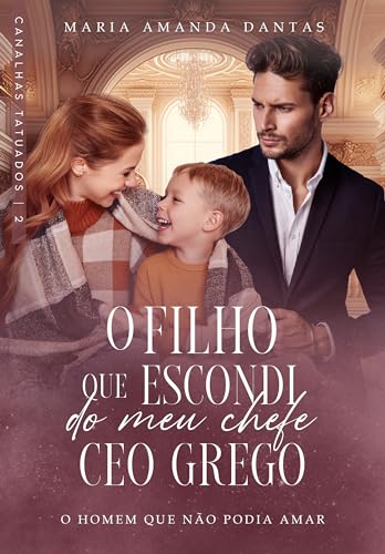 O filho que escondi do meu chefe CEO Grego : Canalhas tatuados - 2