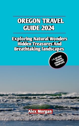 Oregon Travel Guide 2024: Exploring natural wonders hidden treasures 