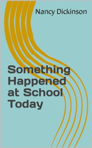 Something Happened at School Today by N.L. Dickinson | Goodreads
