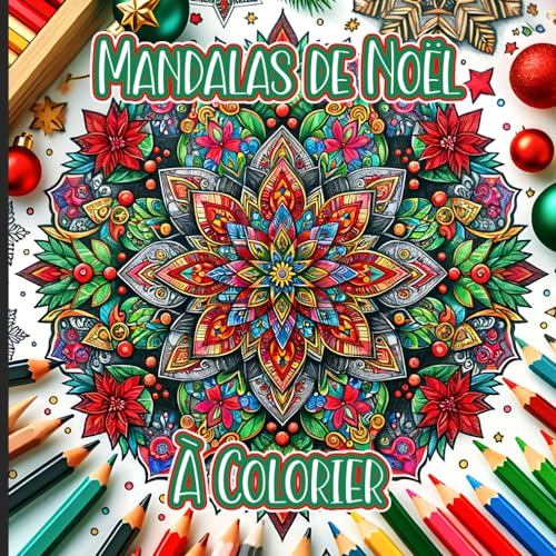 Mandalas de Noël à colorier: De merveilleux coloriages pour le temps des fêtes - Un excellent 