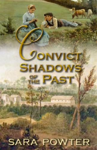 Convict Shadows of the Past: A dual time, clean Historical Fiction story of love and survival. (The Convict Birthstain Collection