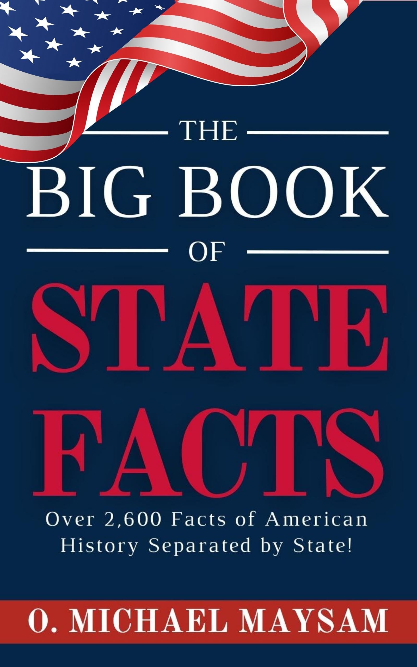 The Big Book of State Facts: America Unveiled: 2600+ Facts About the 50 States and More!