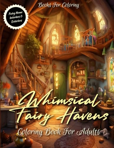 Whimsical Fairy Havens - Coloring Book For Adults: Interiors and