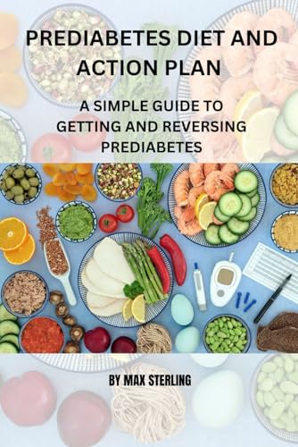 PREDIABETES DIET AND ACTION PLAN: A SIMPLE GUIDE TO GETTING AND ...