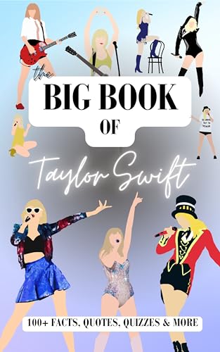 The Big Book of Taylor Swift: 100+ Essential Facts, Quotes, Quizzes & More : A Biography Chapter Novel for All Ages | Real Facts including the Eras Tour