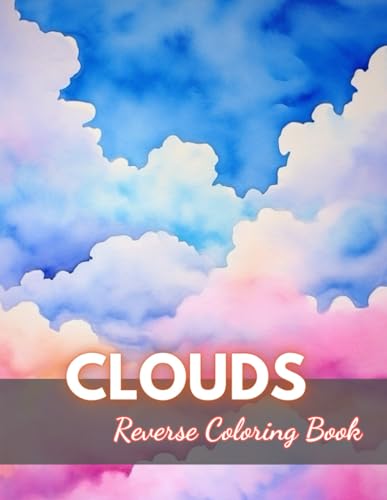 Clouds Reverse Coloring Book: New Edition And Unique High-quality ...