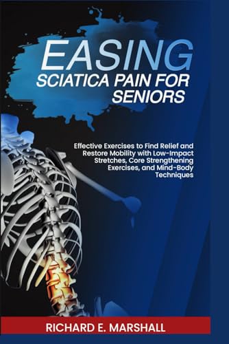 Easing Sciatica Pain For Seniors Effective Exercises To Find Relief