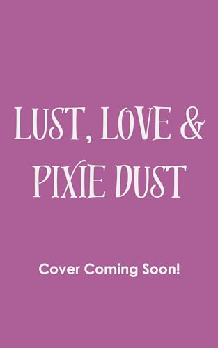 Lust, Love & Pixie Dust (Lavender Falls Series Book 2)