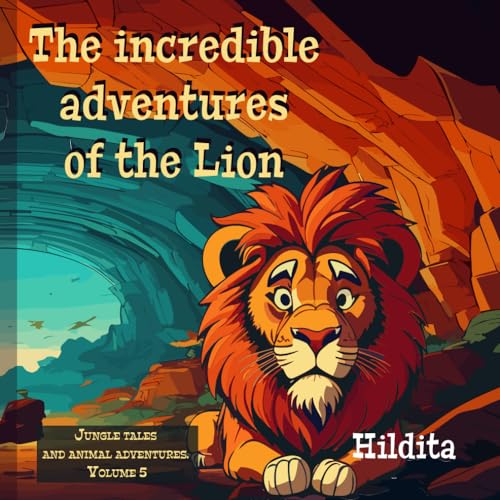 The incredible adventures of the Lion: Lessons in diversity and values for children. by Hildita ...