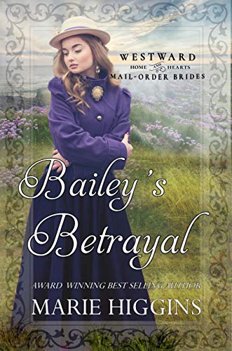 Bailey's Betrayal: Westward Home and Hearts Mail-Order Brides Book 46