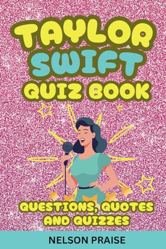 TAYLOR SWIFT QUIZ BOOK: QUESTIONS, QUOTES AND QUIZZES