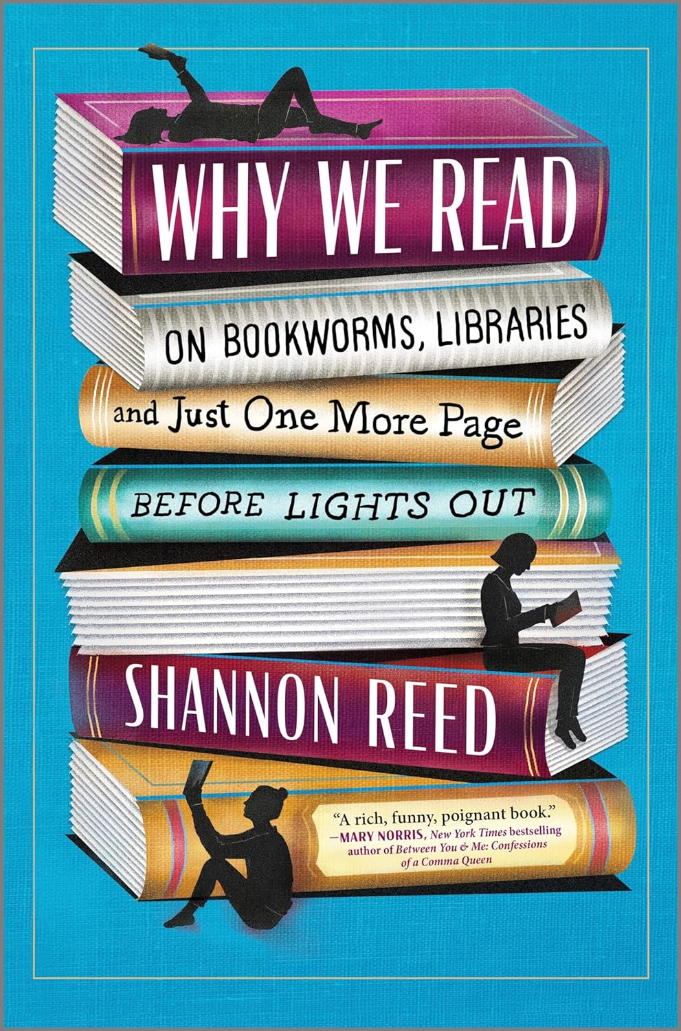 Why We Read: On Bookworms, Libraries, and Just One More Page Before Lights Out, Library Edition